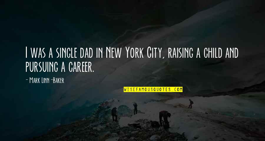 Pursuing A Career Quotes By Mark Linn-Baker: I was a single dad in New York