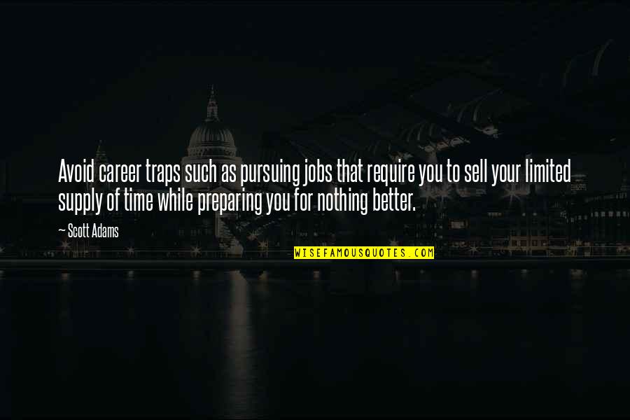 Pursuing A Career Quotes By Scott Adams: Avoid career traps such as pursuing jobs that Pursuing A Career Quotes By Scott Adams: Avoid career traps such as pursuing jobs that