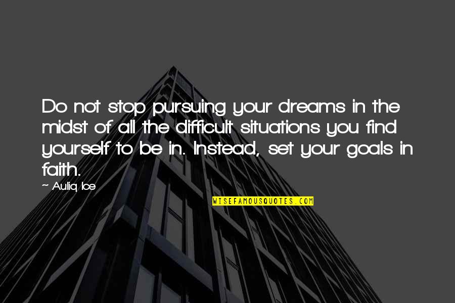 Pursuing Dreams Quotes By Auliq Ice: Do not stop pursuing your dreams in the