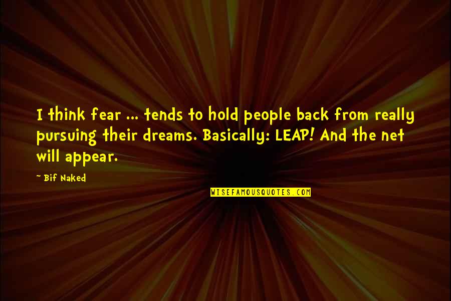 Pursuing Dreams Quotes By Bif Naked: I think fear ... tends to hold people