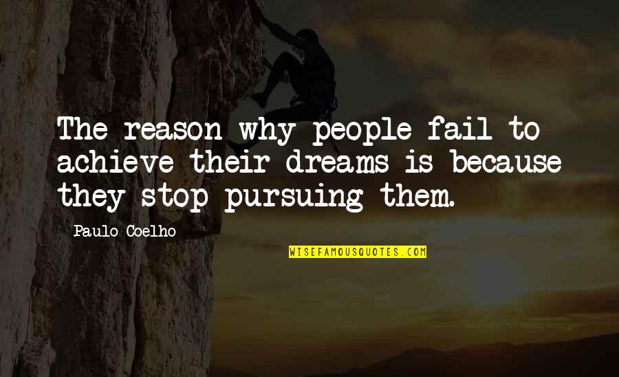 Pursuing Dreams Quotes By Paulo Coelho: The reason why people fail to achieve their Pursuing Dreams Quotes By Paulo Coelho: The reason why people fail to achieve their