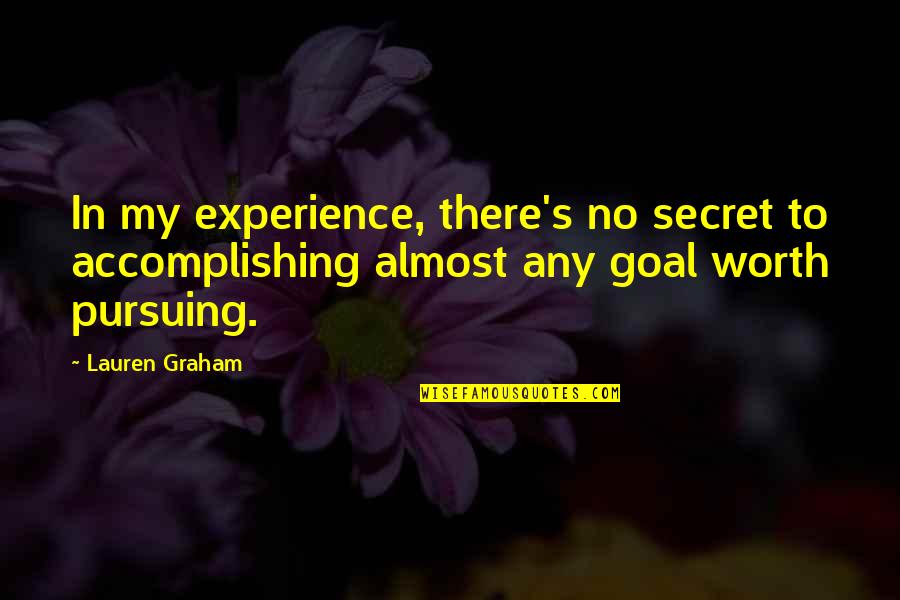 Pursuing Goal Quotes By Lauren Graham: In my experience, there's no secret to accomplishing