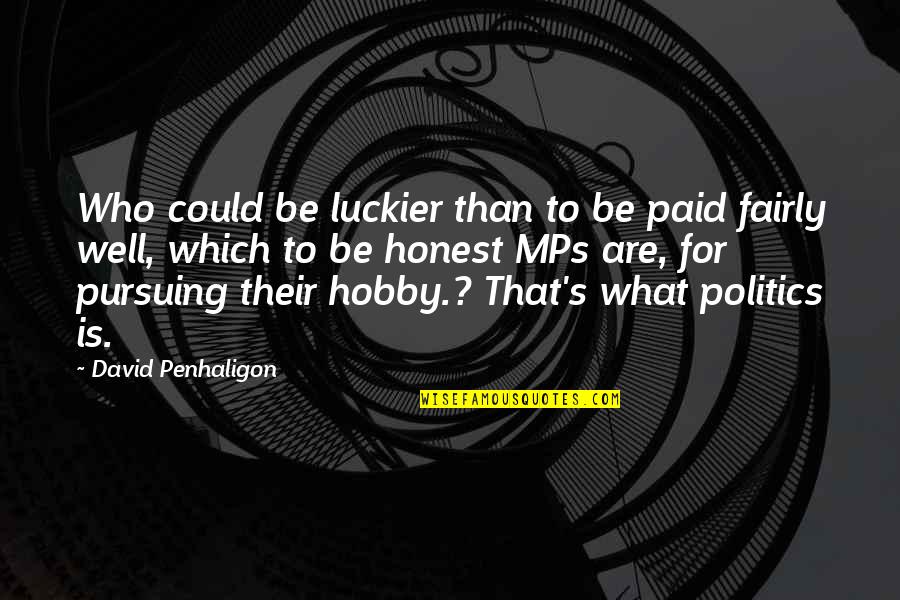 Pursuing Hobbies Quotes By David Penhaligon: Who could be luckier than to be paid