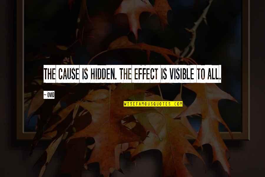 Pursuing Hobbies Quotes By Ovid: The cause is hidden. The effect is visible