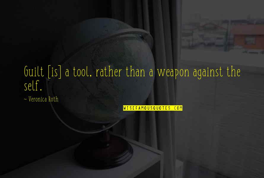 Pursuing Justice Quotes By Veronica Roth: Guilt [is] a tool, rather than a weapon