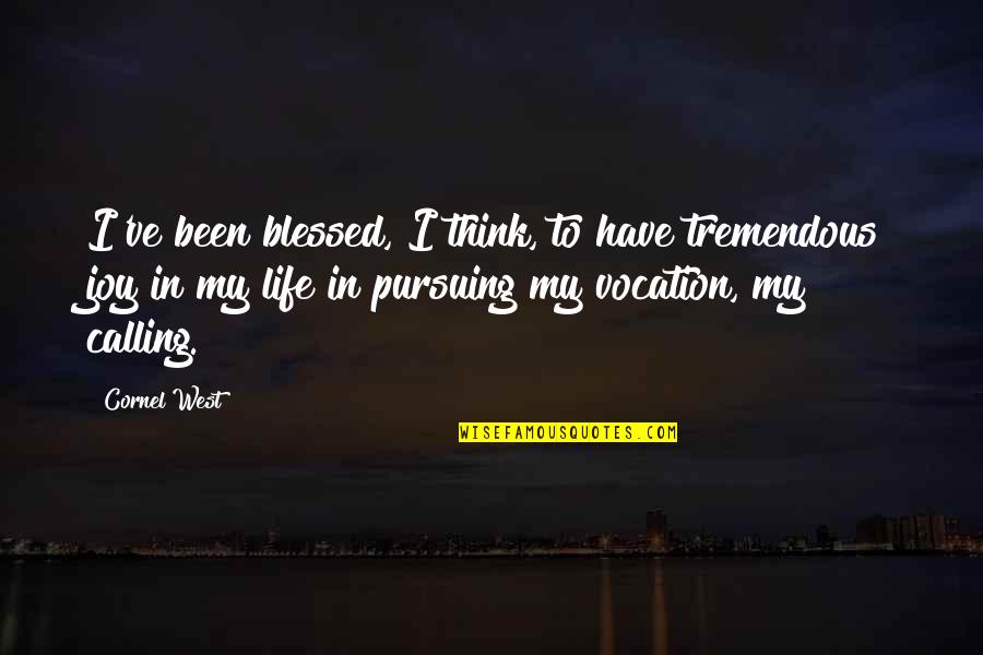 Pursuing Life Quotes By Cornel West: I've been blessed, I think, to have tremendous