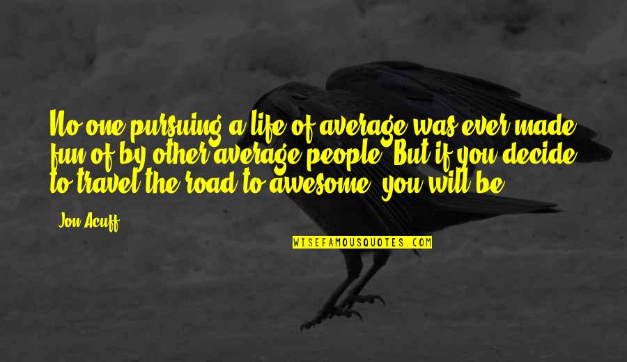 Pursuing Life Quotes By Jon Acuff: No one pursuing a life of average was