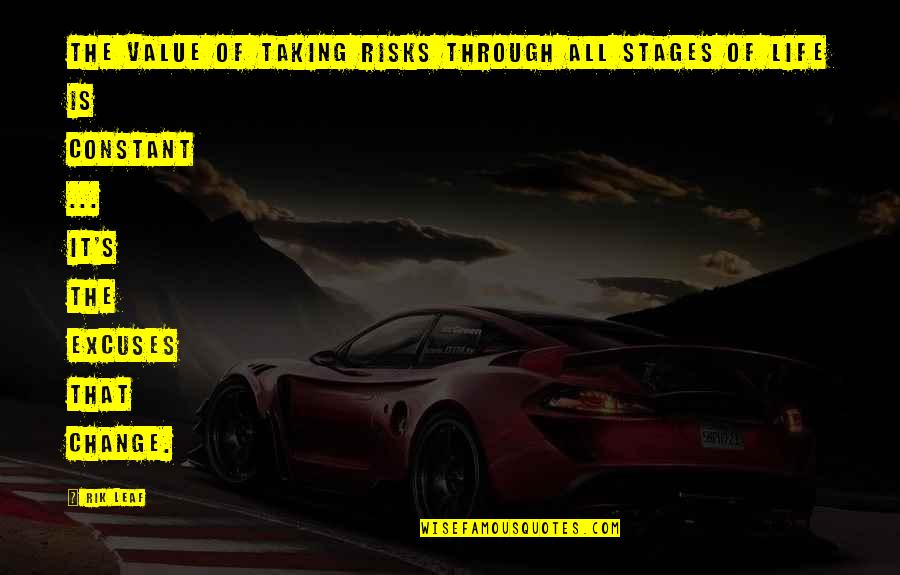 Pursuing Life Quotes By Rik Leaf: The value of taking risks through all stages