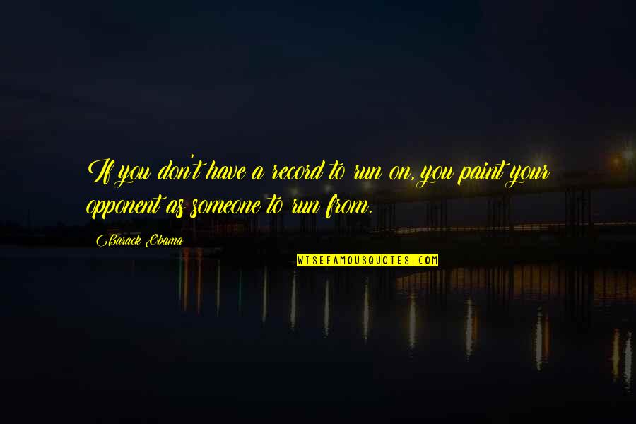 Pursuing Passion Quotes By Barack Obama: If you don't have a record to run Pursuing Passion Quotes By Barack Obama: If you don't have a record to run