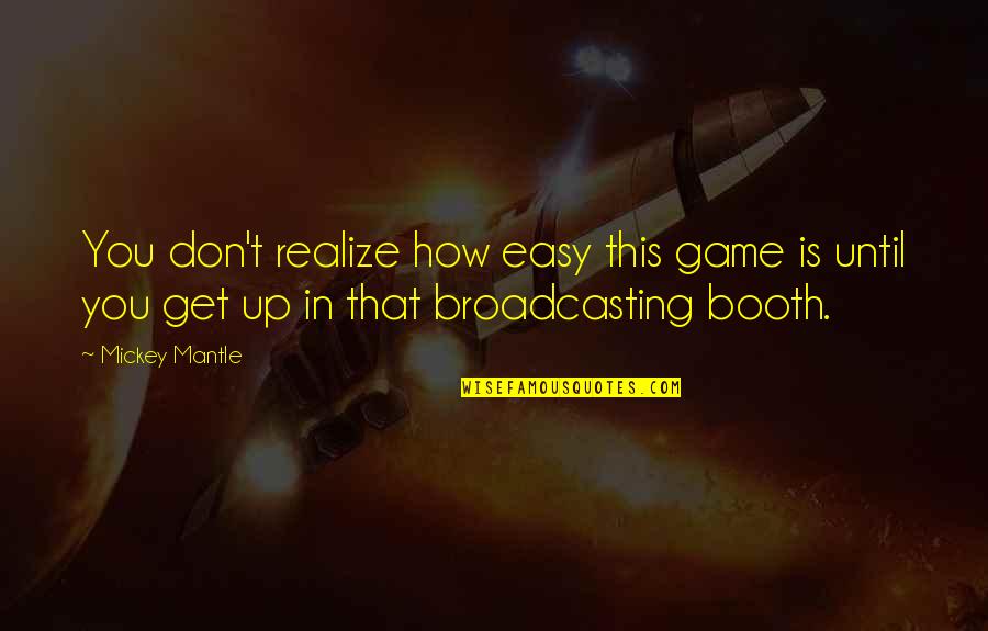 Pursuing Passion Quotes By Mickey Mantle: You don't realize how easy this game is Pursuing Passion Quotes By Mickey Mantle: You don't realize how easy this game is