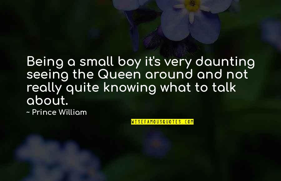 Pursuing Quotes And Quotes By Prince William: Being a small boy it's very daunting seeing Pursuing Quotes And Quotes By Prince William: Being a small boy it's very daunting seeing