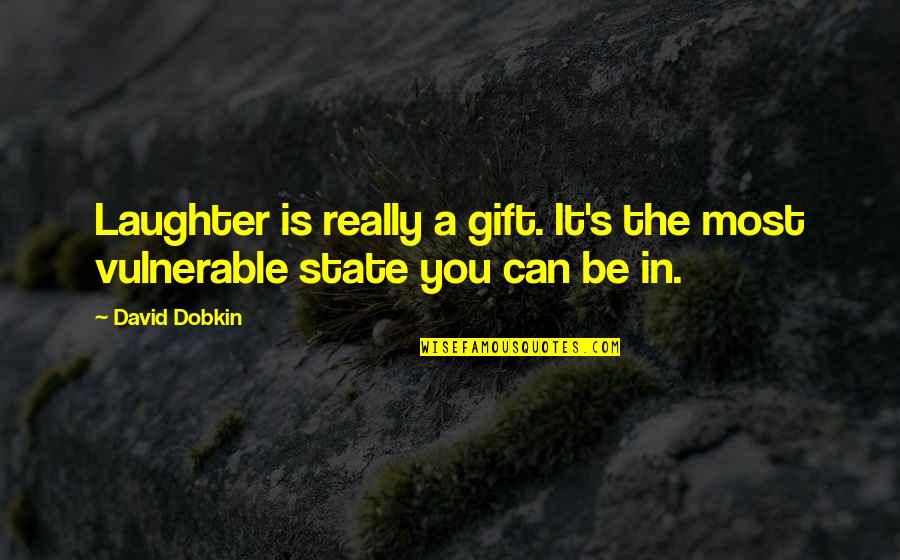 Pursuing Someone Quotes By David Dobkin: Laughter is really a gift. It's the most