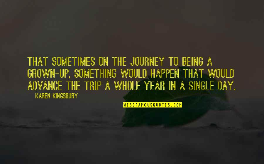 Pursuing Your Career Quotes By Karen Kingsbury: That sometimes on the journey to being a