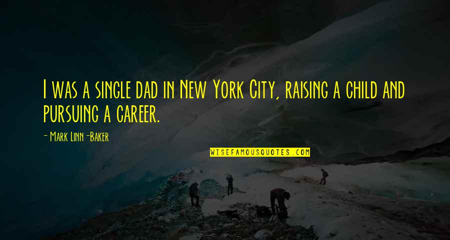 Pursuing Your Career Quotes By Mark Linn-Baker: I was a single dad in New York