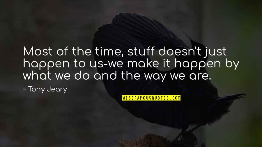 Pursuing Your Destiny Quotes By Tony Jeary: Most of the time, stuff doesn't just happen Pursuing Your Destiny Quotes By Tony Jeary: Most of the time, stuff doesn't just happen