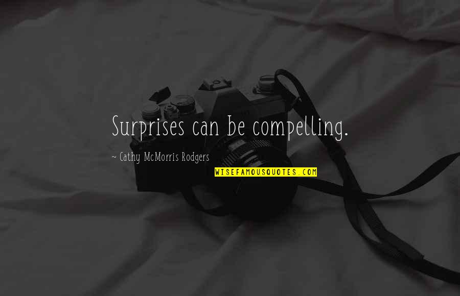 Pursuing Your Dream Quotes By Cathy McMorris Rodgers: Surprises can be compelling. Pursuing Your Dream Quotes By Cathy McMorris Rodgers: Surprises can be compelling.