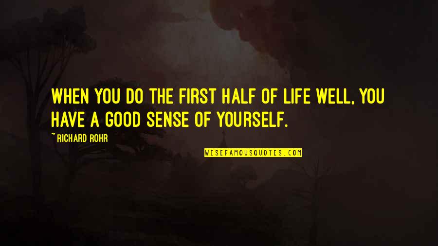 Pursuing Your Dream Quotes By Richard Rohr: When you do the first half of life