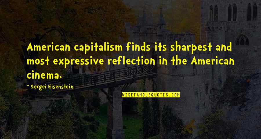 Pursuing Your Dream Quotes By Sergei Eisenstein: American capitalism finds its sharpest and most expressive Pursuing Your Dream Quotes By Sergei Eisenstein: American capitalism finds its sharpest and most expressive