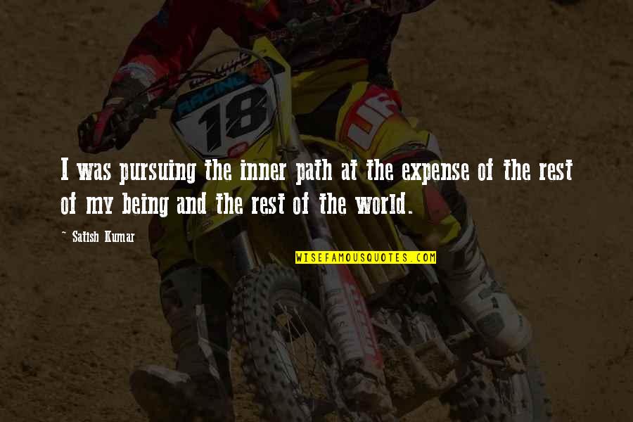 Pursuing Your Own Path Quotes By Satish Kumar: I was pursuing the inner path at the Pursuing Your Own Path Quotes By Satish Kumar: I was pursuing the inner path at the