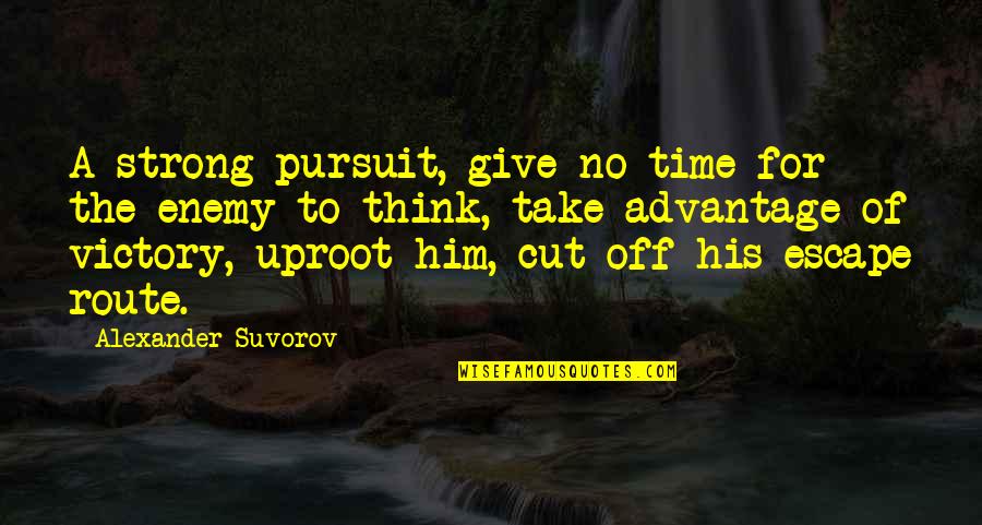 Pursuit For Quotes By Alexander Suvorov: A strong pursuit, give no time for the