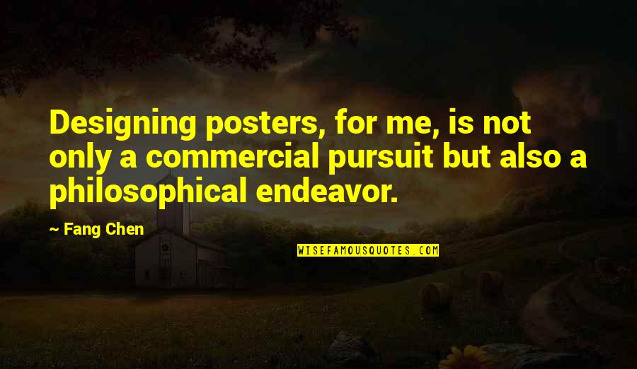 Pursuit For Quotes By Fang Chen: Designing posters, for me, is not only a