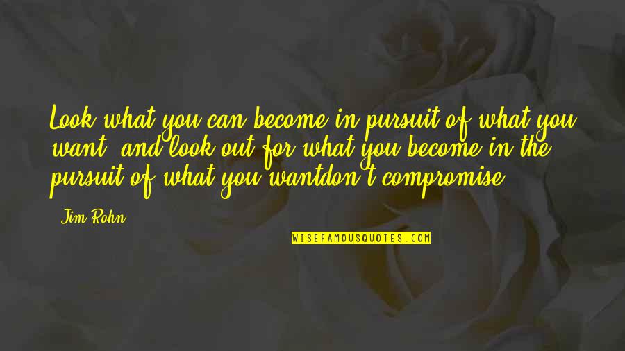 Pursuit For Quotes By Jim Rohn: Look what you can become in pursuit of