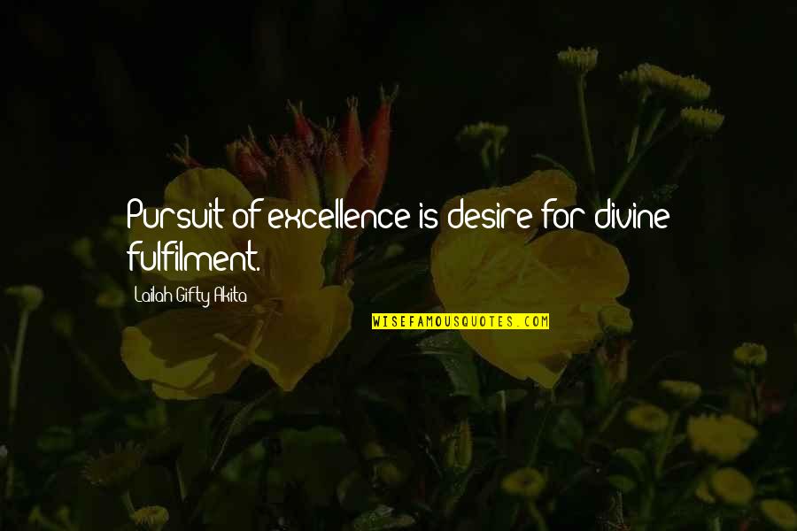Pursuit For Quotes By Lailah Gifty Akita: Pursuit of excellence is desire for divine fulfilment.