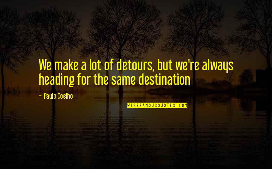 Pursuit For Quotes By Paulo Coelho: We make a lot of detours, but we're