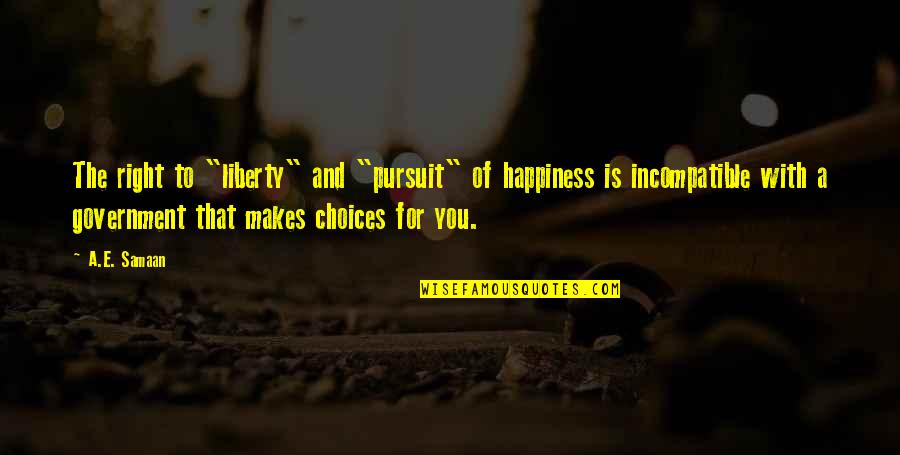 Pursuit Happiness Quotes By A.E. Samaan: The right to "liberty" and "pursuit" of happiness