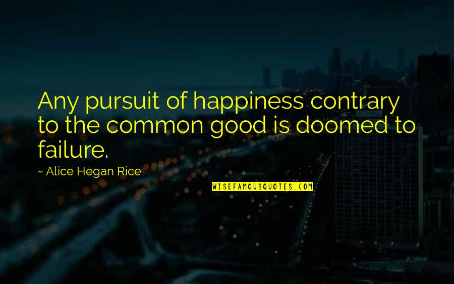 Pursuit Happiness Quotes By Alice Hegan Rice: Any pursuit of happiness contrary to the common
