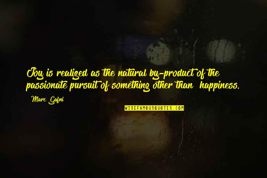 Pursuit Happiness Quotes By Marc Gafni: Joy is realized as the natural by-product of