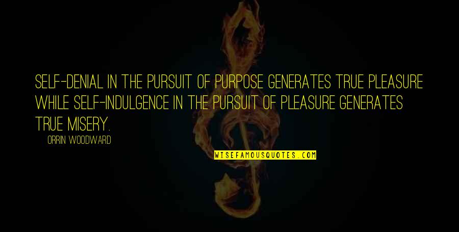 Pursuit Happiness Quotes By Orrin Woodward: Self-denial in the pursuit of purpose generates true