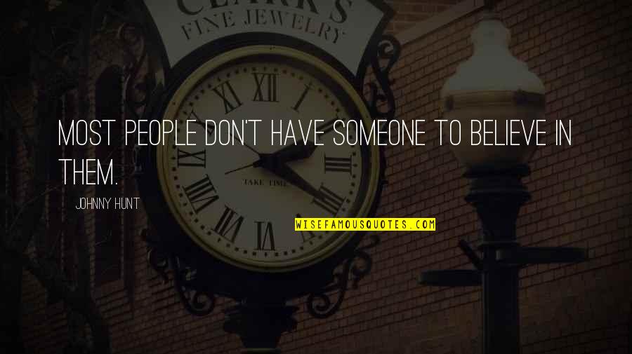 Pursuit Of Excellence For Teams Quotes By Johnny Hunt: Most people don't have someone to believe in Pursuit Of Excellence For Teams Quotes By Johnny Hunt: Most people don't have someone to believe in