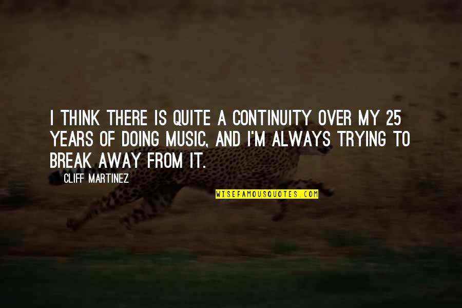 Pursuit Of Goal Quotes By Cliff Martinez: I think there is quite a continuity over