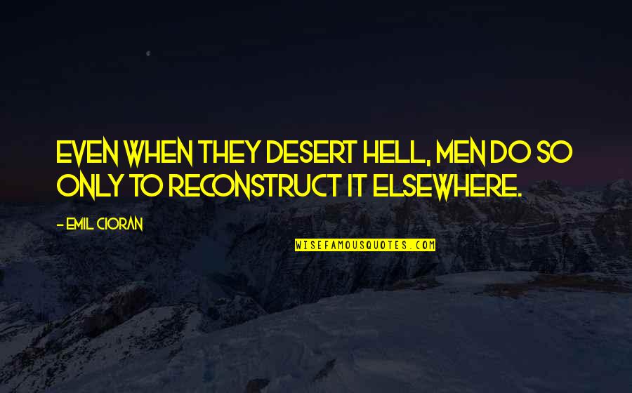 Pursuit Of Goal Quotes By Emil Cioran: Even when they desert hell, men do so