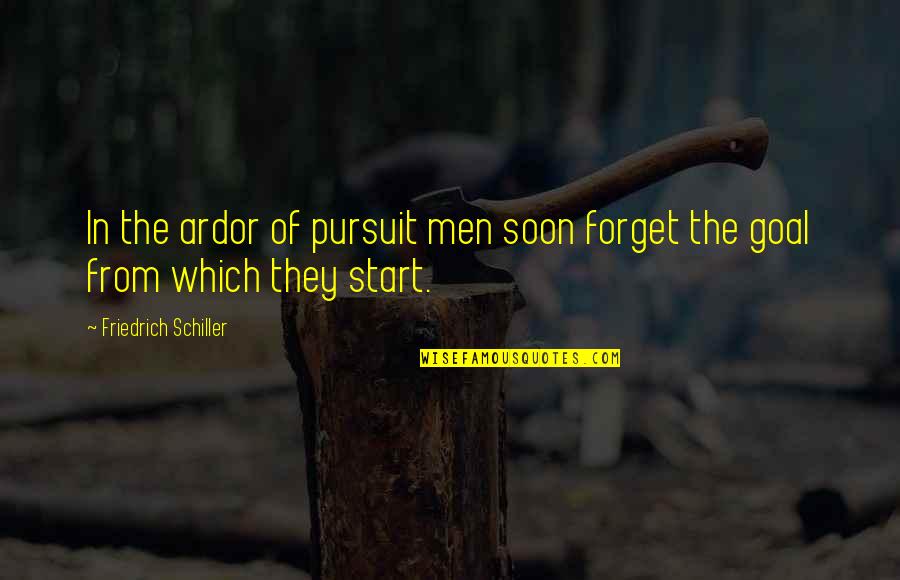 Pursuit Of Goal Quotes By Friedrich Schiller: In the ardor of pursuit men soon forget