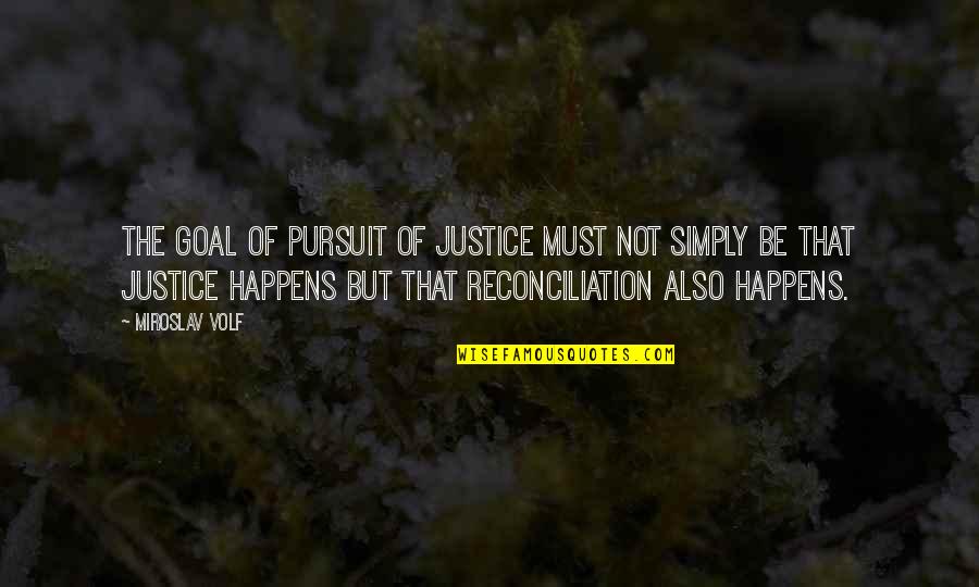 Pursuit Of Goal Quotes By Miroslav Volf: The goal of pursuit of justice must not
