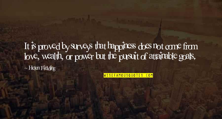 Pursuit Of Goals Quotes By Helen Fielding: It is proved by surveys that happiness does