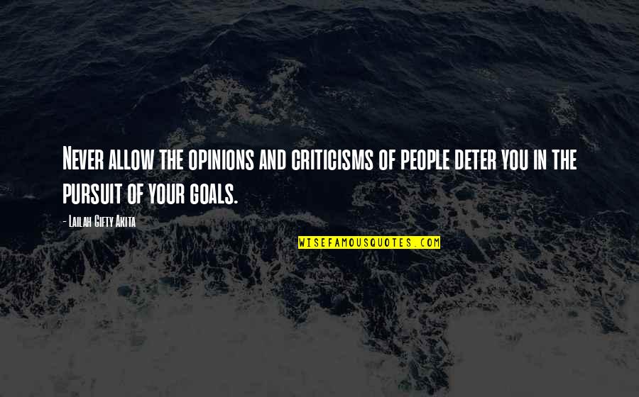 Pursuit Of Goals Quotes By Lailah Gifty Akita: Never allow the opinions and criticisms of people Pursuit Of Goals Quotes By Lailah Gifty Akita: Never allow the opinions and criticisms of people