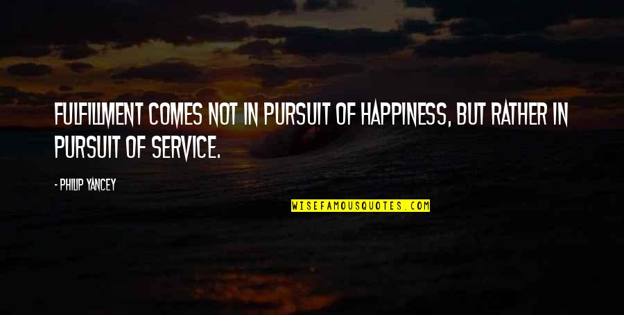 Pursuit Of Happiness Best Quotes By Philip Yancey: Fulfillment comes not in pursuit of happiness, but