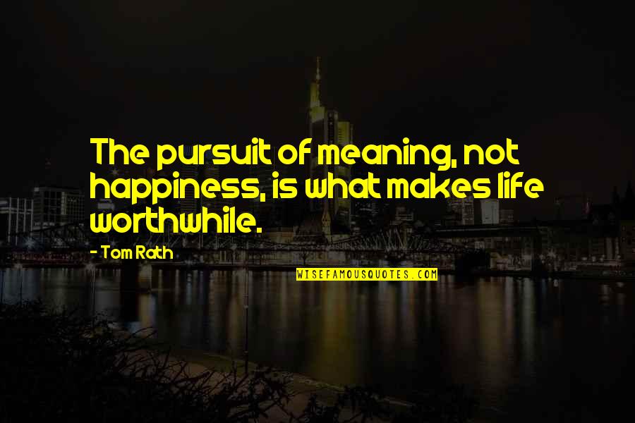 Pursuit Of Happiness Best Quotes By Tom Rath: The pursuit of meaning, not happiness, is what