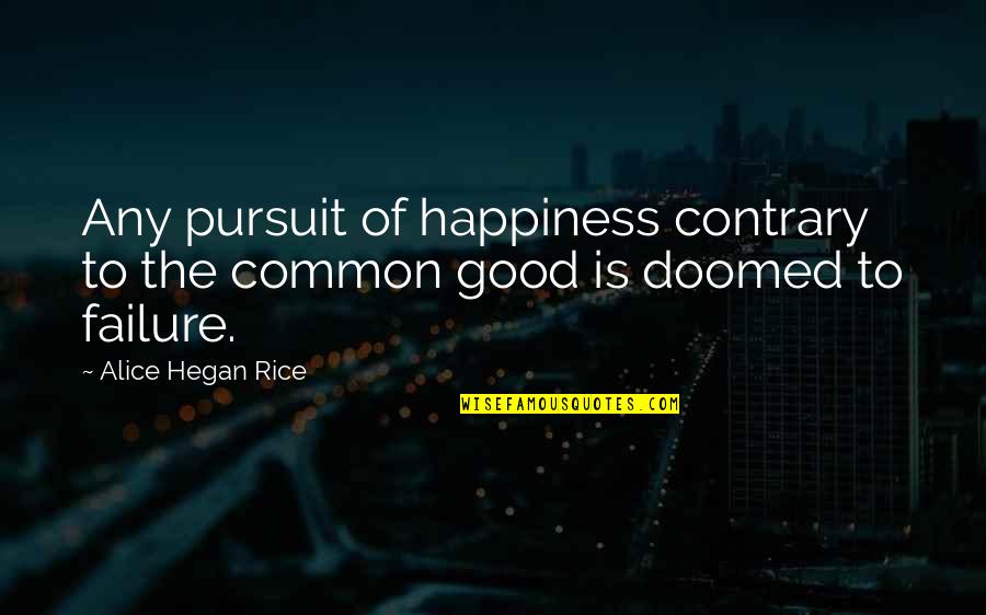 Pursuit Of Happiness Happiness Quotes By Alice Hegan Rice: Any pursuit of happiness contrary to the common