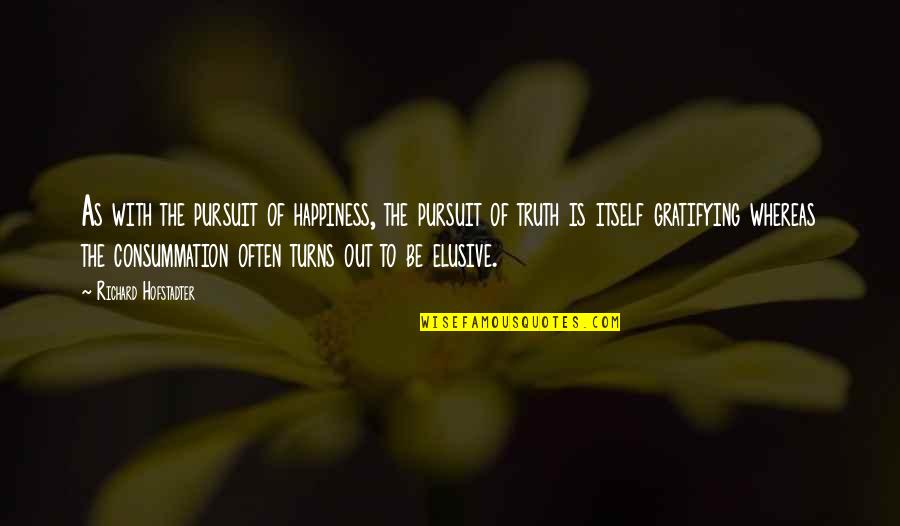 Pursuit Of Happiness Happiness Quotes By Richard Hofstadter: As with the pursuit of happiness, the pursuit