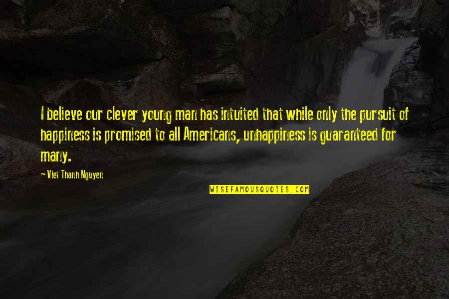 Pursuit Of Happiness Happiness Quotes By Viet Thanh Nguyen: I believe our clever young man has intuited