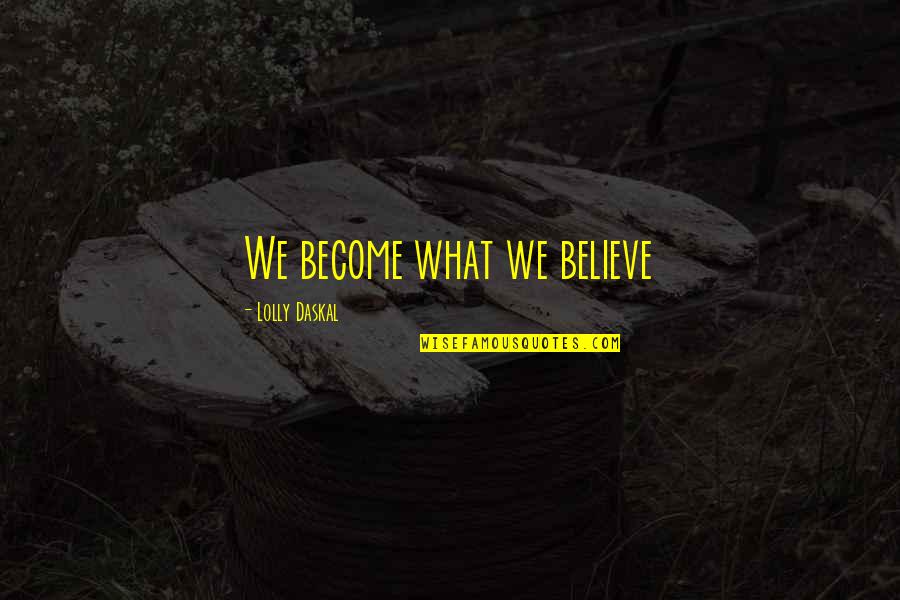 Pursuit Of Happiness Inspirational Quotes By Lolly Daskal: We become what we believe