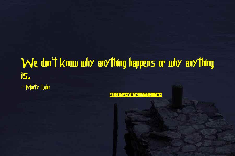 Pursuit Of Happiness Quotes And Quotes By Marty Rubin: We don't know why anything happens or why
