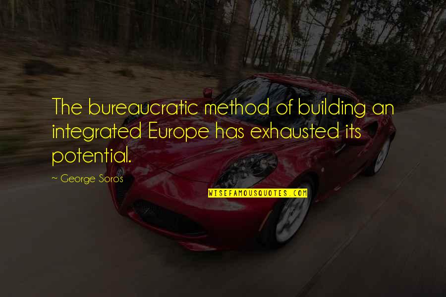 Pursuit Of Happiness Short Quotes By George Soros: The bureaucratic method of building an integrated Europe