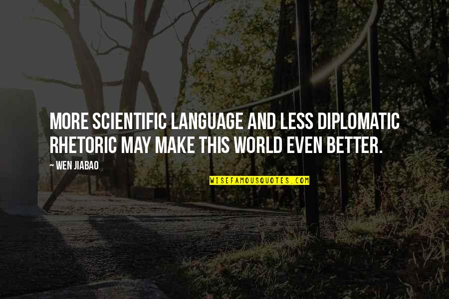 Pursuit Of Happyness Thomas Jefferson Quotes By Wen Jiabao: More scientific language and less diplomatic rhetoric may