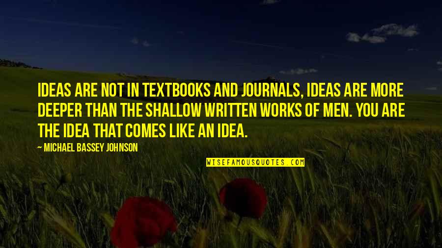 Pursuit Of Knowledge Quotes By Michael Bassey Johnson: Ideas are not in textbooks and journals, Ideas