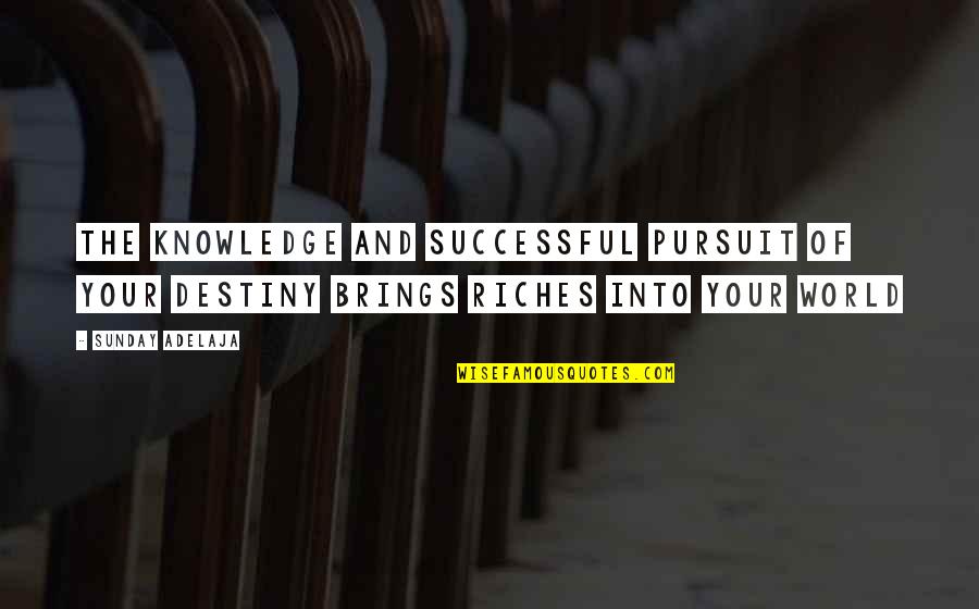 Pursuit Of Knowledge Quotes By Sunday Adelaja: The knowledge and successful pursuit of your destiny